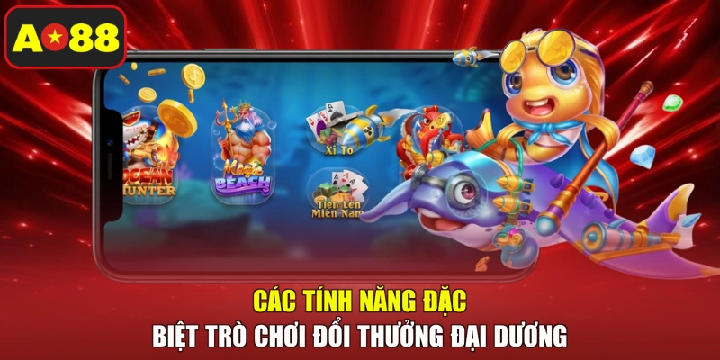 Các tính năng đặc biệt trò chơi đổi thưởng đại dương