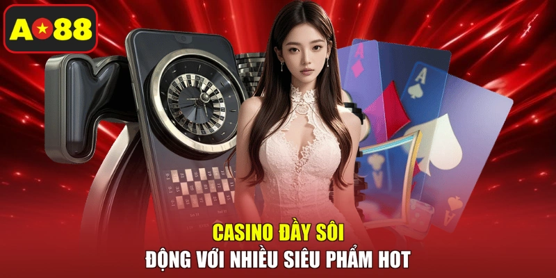 Casino đầy sôi động với nhiều siêu phẩm hot
