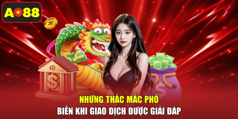 Những thắc mắc phổ biến khi giao dịch được giải đáp